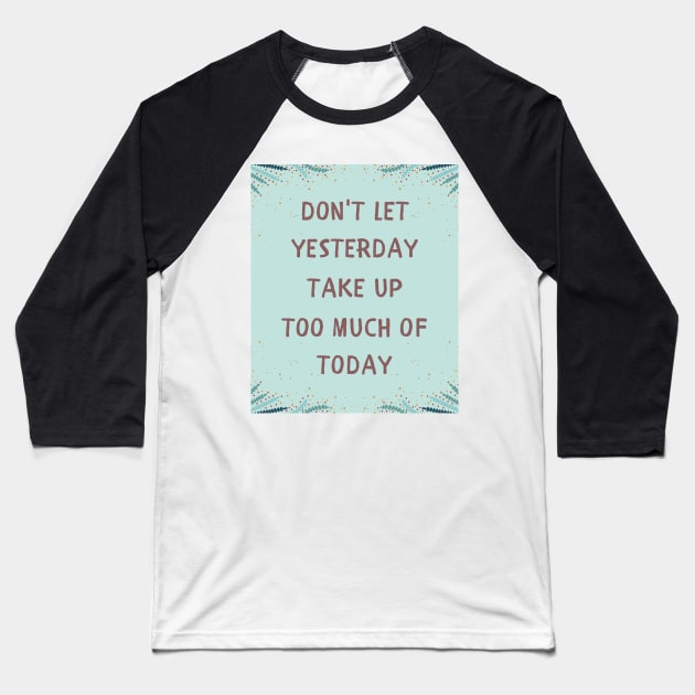 Don't let yesterday take up Baseball T-Shirt by IOANNISSKEVAS